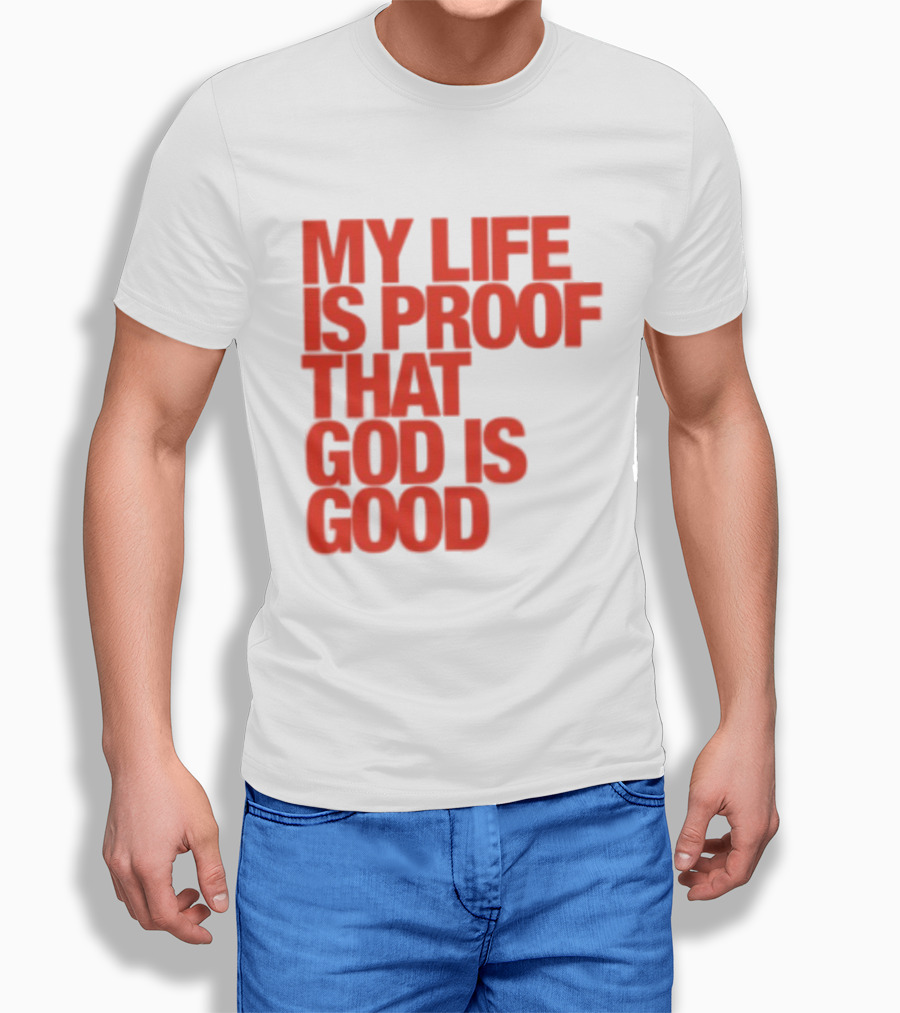 My Life Is Proof That God Is Good Red Bold Lettering T-Shirt