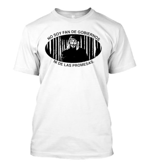 No Soy Fan De Gobiernos Ni De Las Promesas Máscara Icono De Anonimato Y Resistencia T-Shirt