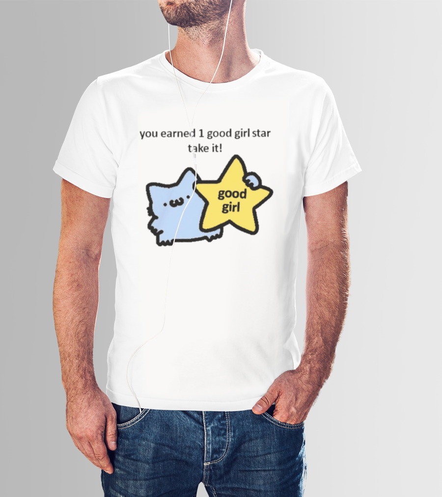 You Earned 1 Good Girl Star Take It Cat Good Girl Star T-Shirt