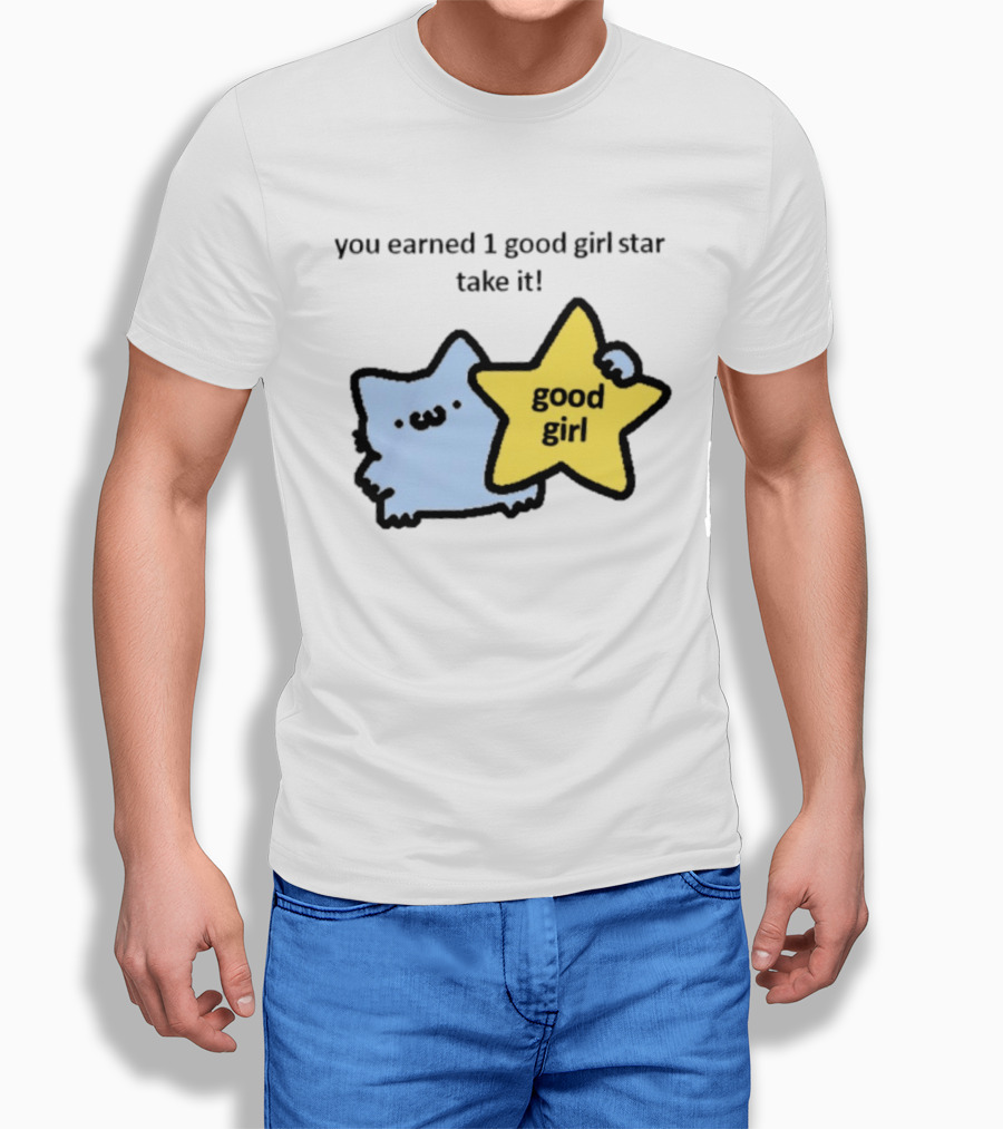 You Earned 1 Good Girl Star Take It Cat Good Girl Star T-Shirt