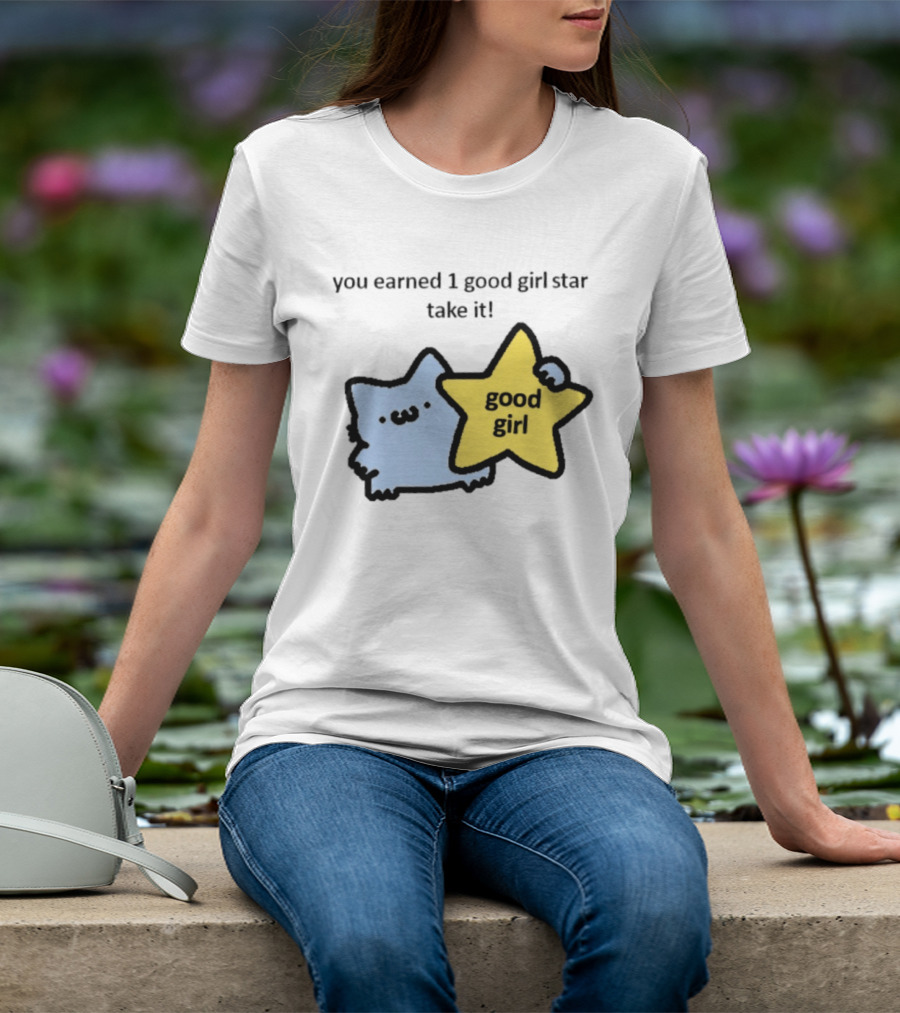 You Earned 1 Good Girl Star Take It Cat Good Girl Star T-Shirt