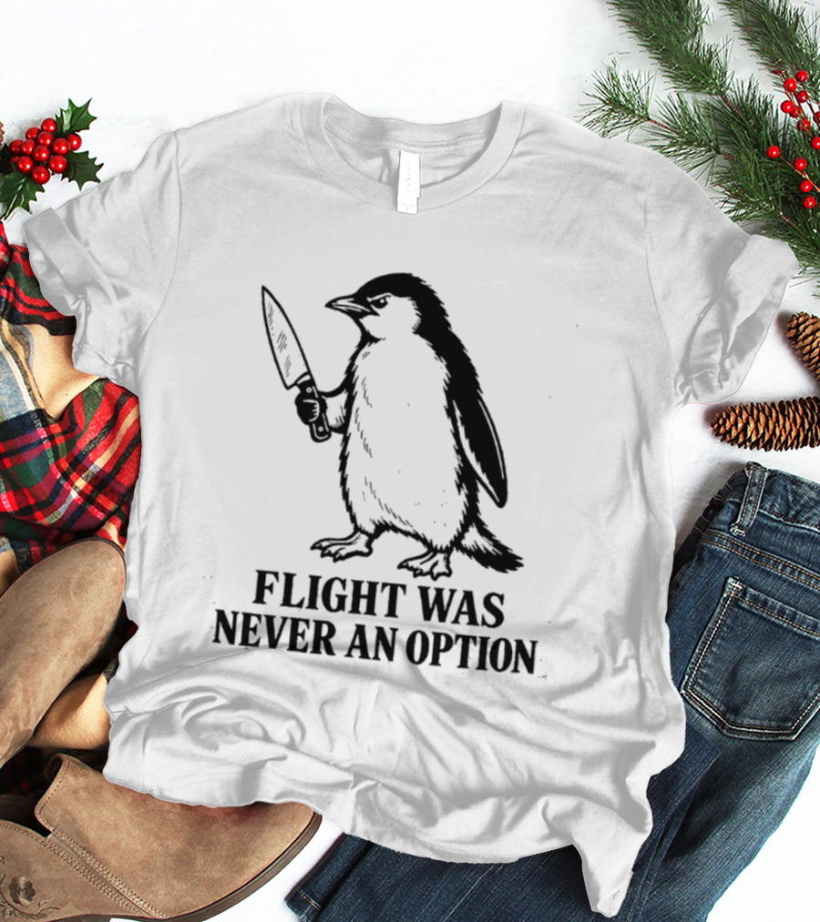 Penguin Holding Knife Flight Was Never An Option T-Shirt