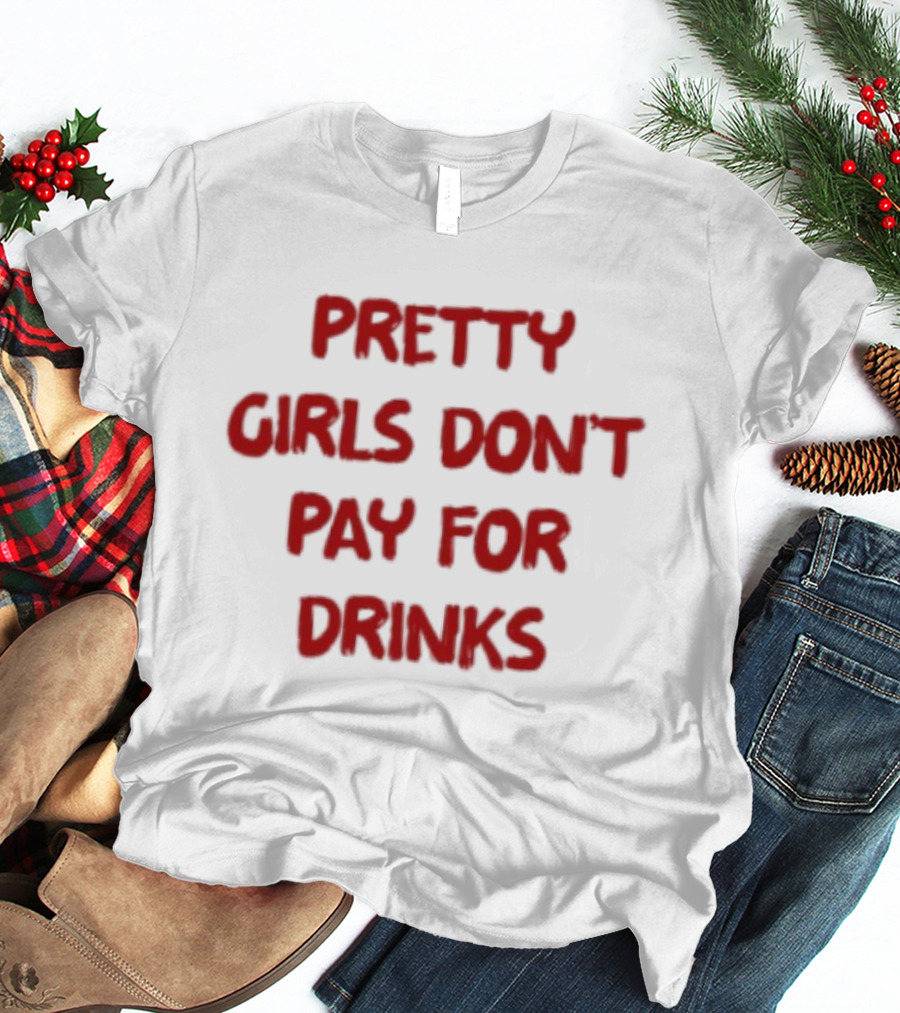 Pretty Girls Don't Pay For Drinks Text Bold Red T-Shirt