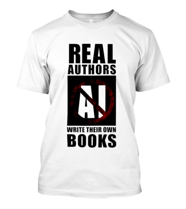 Real Authors Write Their Own Books No AI T-Shirt