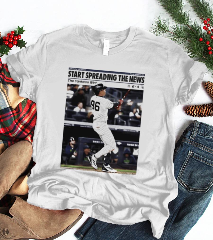 Start Spreading The News The Yankees Win 6 4 T-Shirt