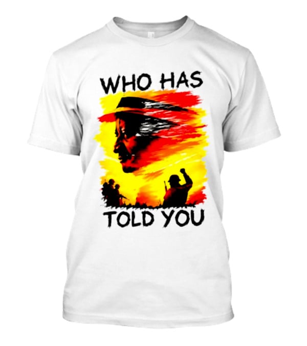 Who Has Told You Military Soldiers Motivational T-Shirt