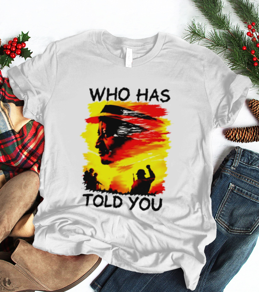 Who Has Told You Military Soldiers Motivational T-Shirt