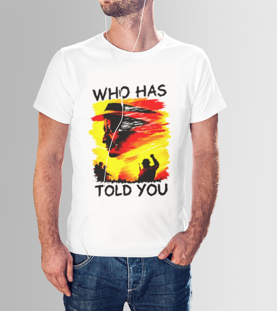 Who Has Told You Military Soldiers Motivational T-Shirt