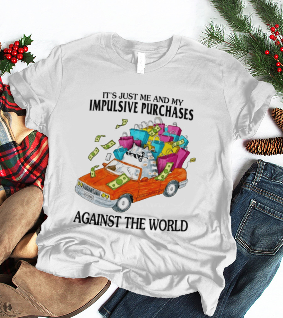 Cat Driving Loaded Car It's Just Me And My Impulsive Purchases Against The World T-Shirt