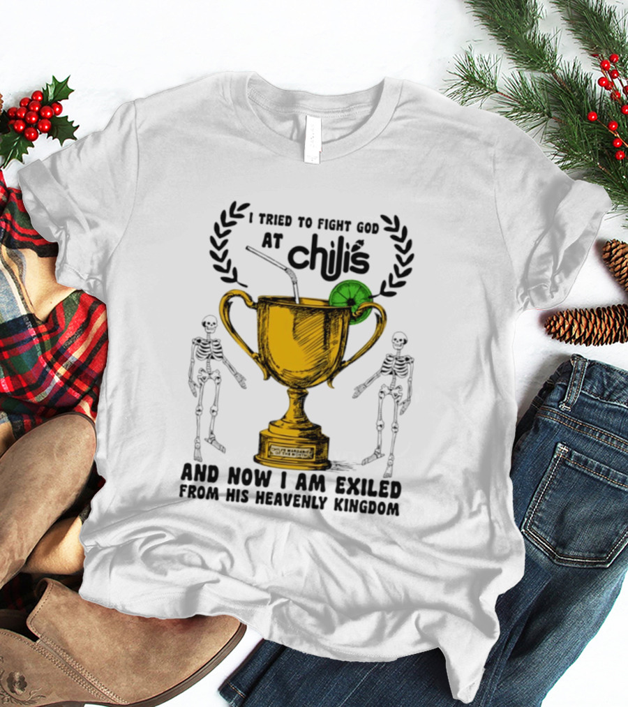 I Tried To Fight God At Chili's Trophy And Skeletons Exiled From Heavenly Kingdom T-Shirt