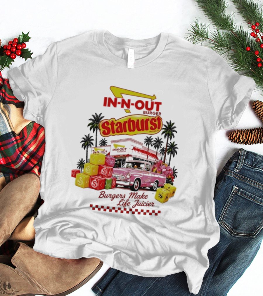 In N Out Burger Starburst Collaboration Burgers Make Life Juicier T-Shirt