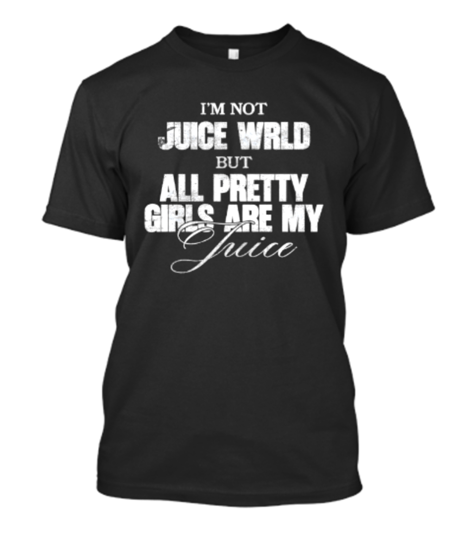 I'm Not Juice Wrld But All Pretty Girls Are My Juice T-Shirt