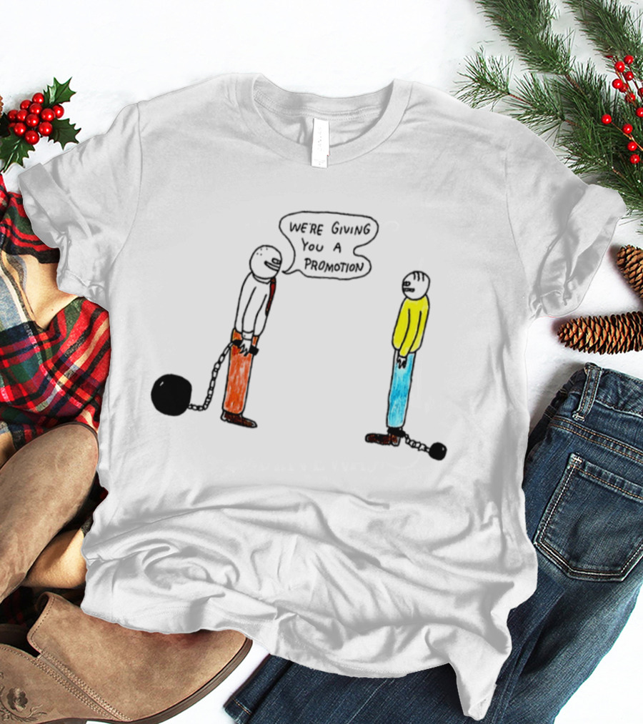 We're Giving You A Promotion Comic Scene With Characters And Chains T-Shirt