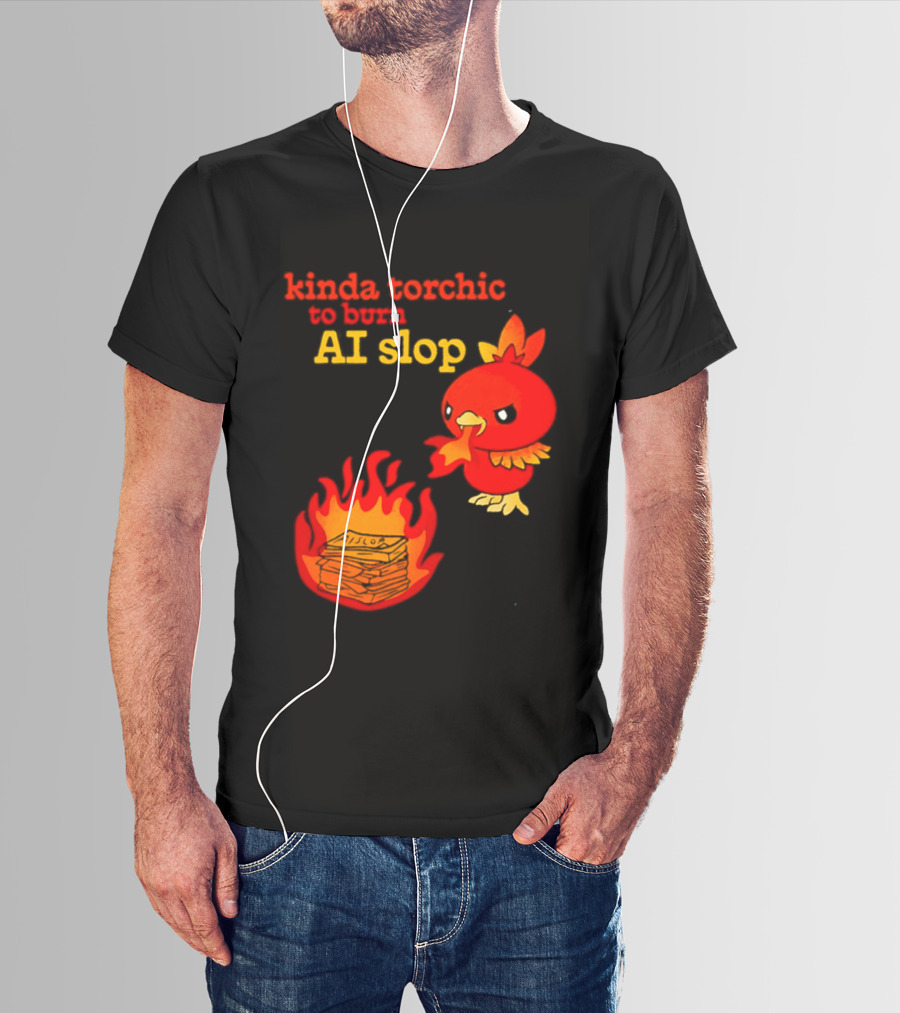 Kinda Torchic To Burn AI Slop Pokemon Fire T-Shirt
