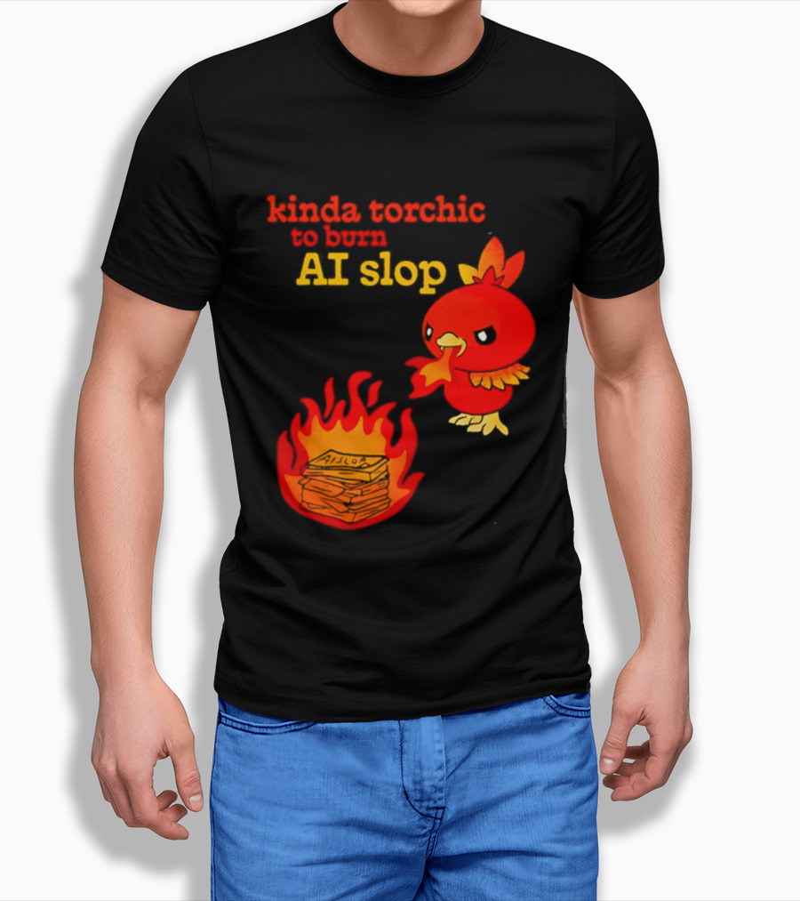 Kinda Torchic To Burn AI Slop Pokemon Fire T-Shirt