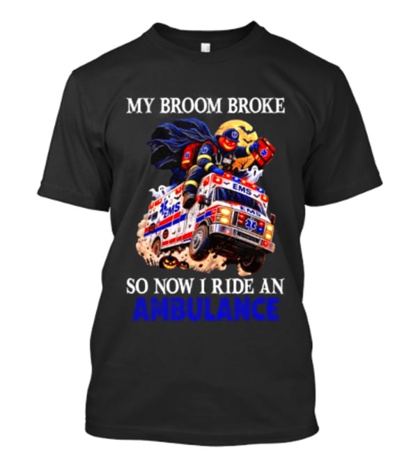 My Broom Broke EMS Ambulance Rider Halloween EMT Humor T-Shirt