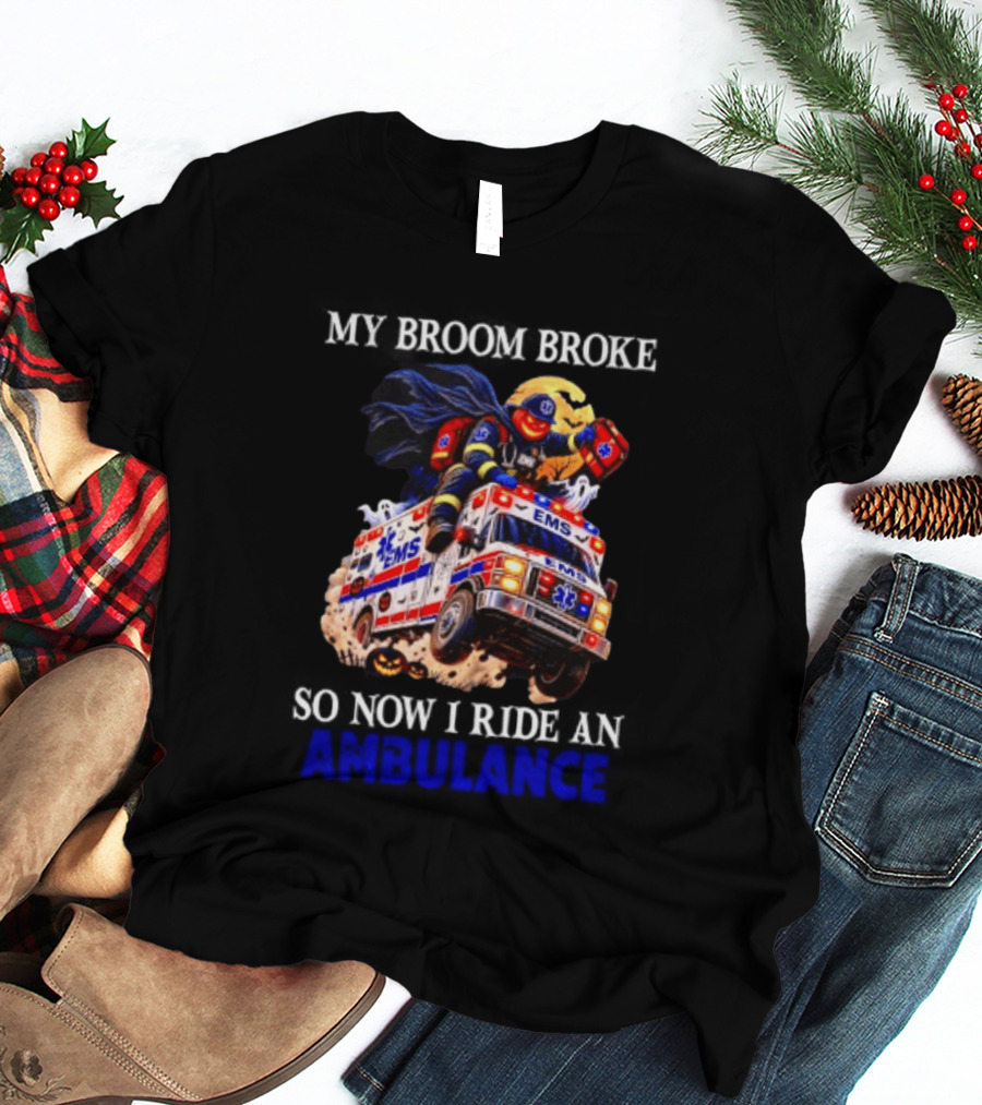 My Broom Broke EMS Ambulance Rider Halloween EMT Humor T-Shirt
