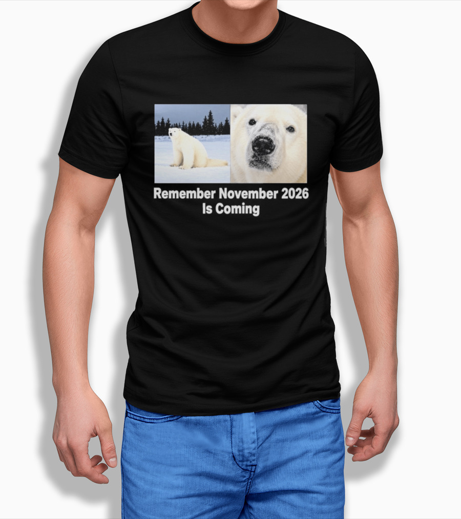 Polar Bear Meme Remember November 2026 Is Coming T-Shirt