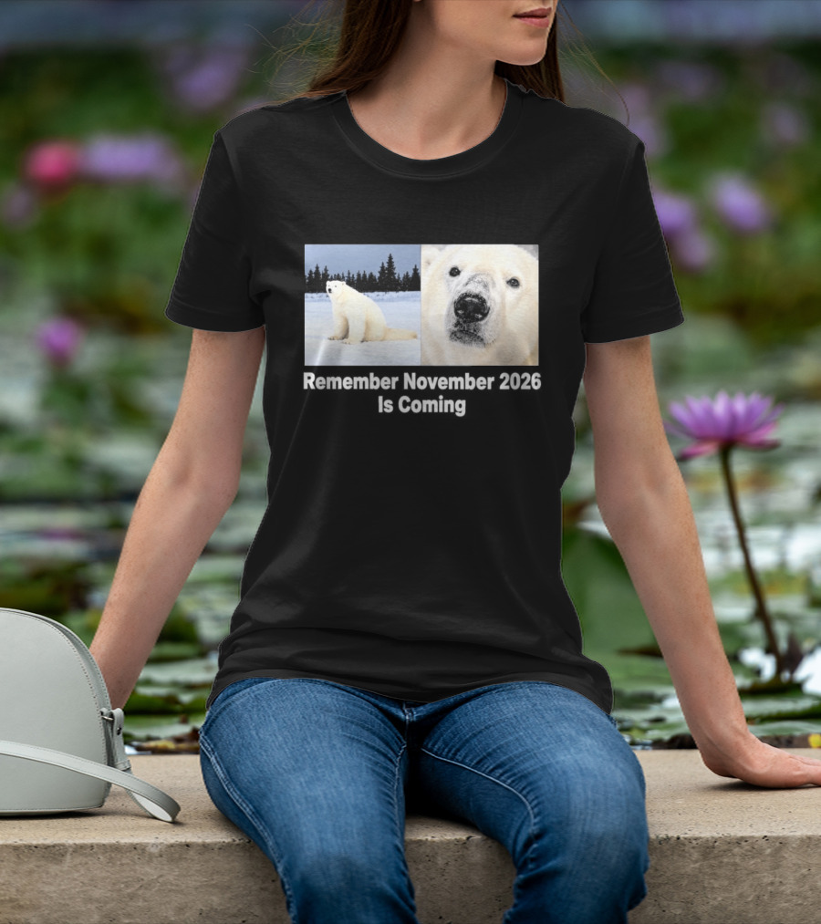 Polar Bear Meme Remember November 2026 Is Coming T-Shirt