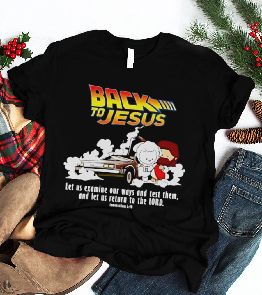 Back To Jesus Let Us Examine Our Ways And Test Them Lamentations 3 40 Retro Time Machine T-Shirt