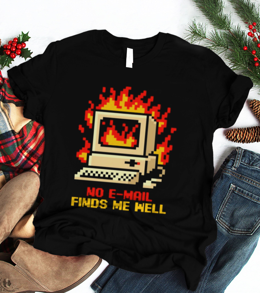 Computer Caught Fire No Email Finds Me Well Pixel T-Shirt
