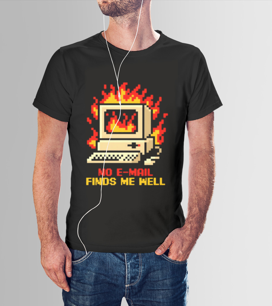 Computer Caught Fire No Email Finds Me Well Pixel T-Shirt