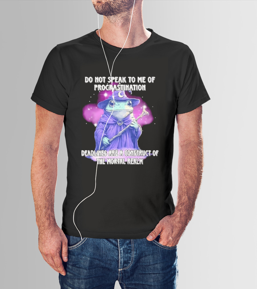 Frog Wizard Procrastination Deadlines Are A Construct Of The Mortal Realm T-Shirt