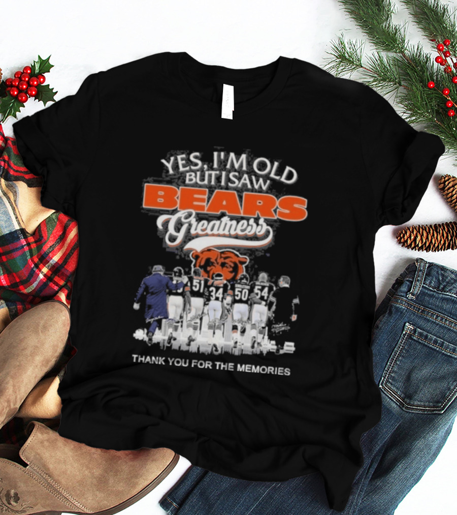Yes I'm Old But I Saw Bears Greatness Legend Player Thank You For The Memories T-Shirt