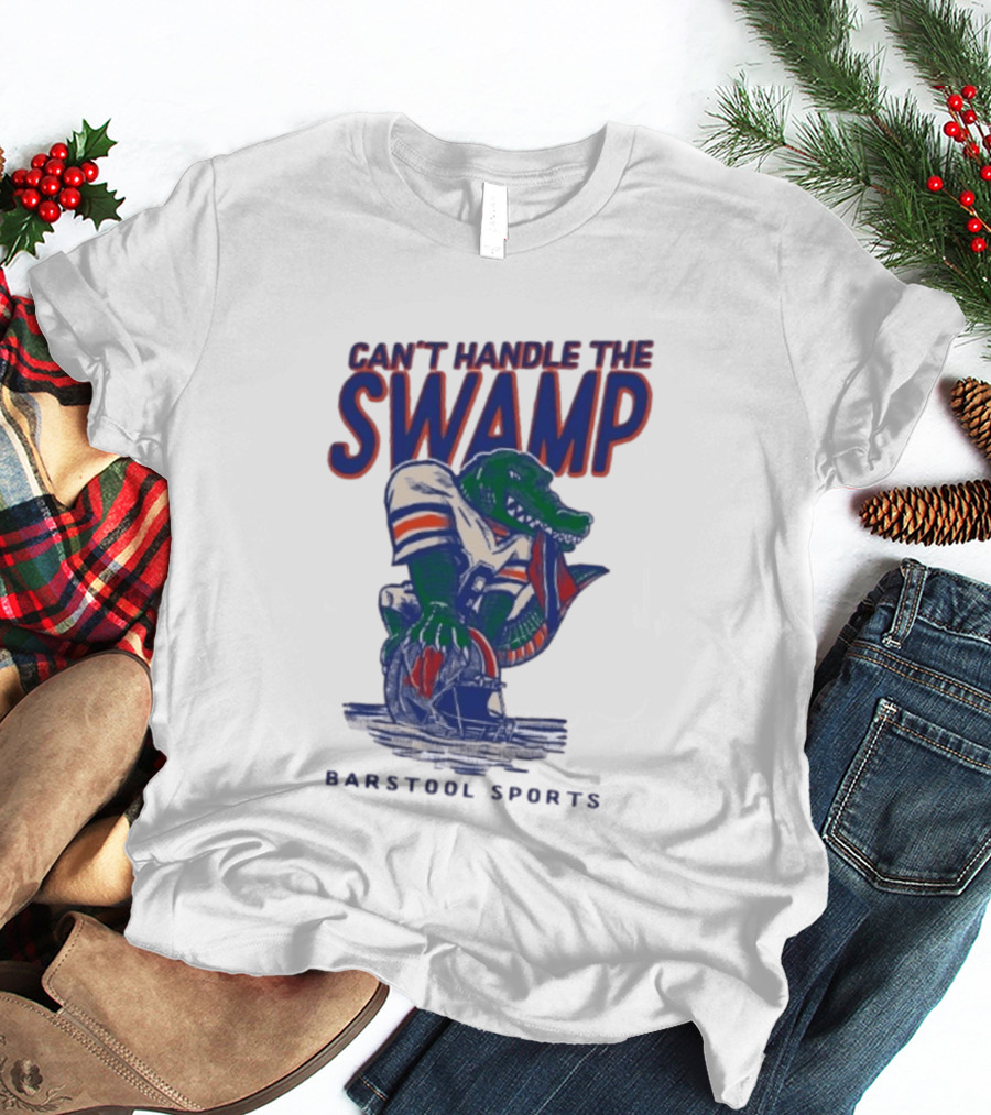 Can't Handle The Swamp Barstool Sports Gator Football T-Shirt