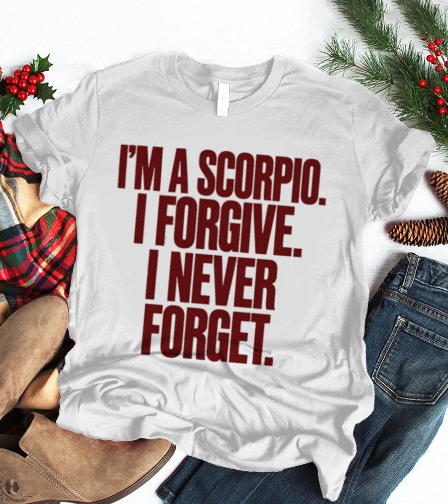 I'm A Scorpio I Forgive I Never Forget T-Shirt