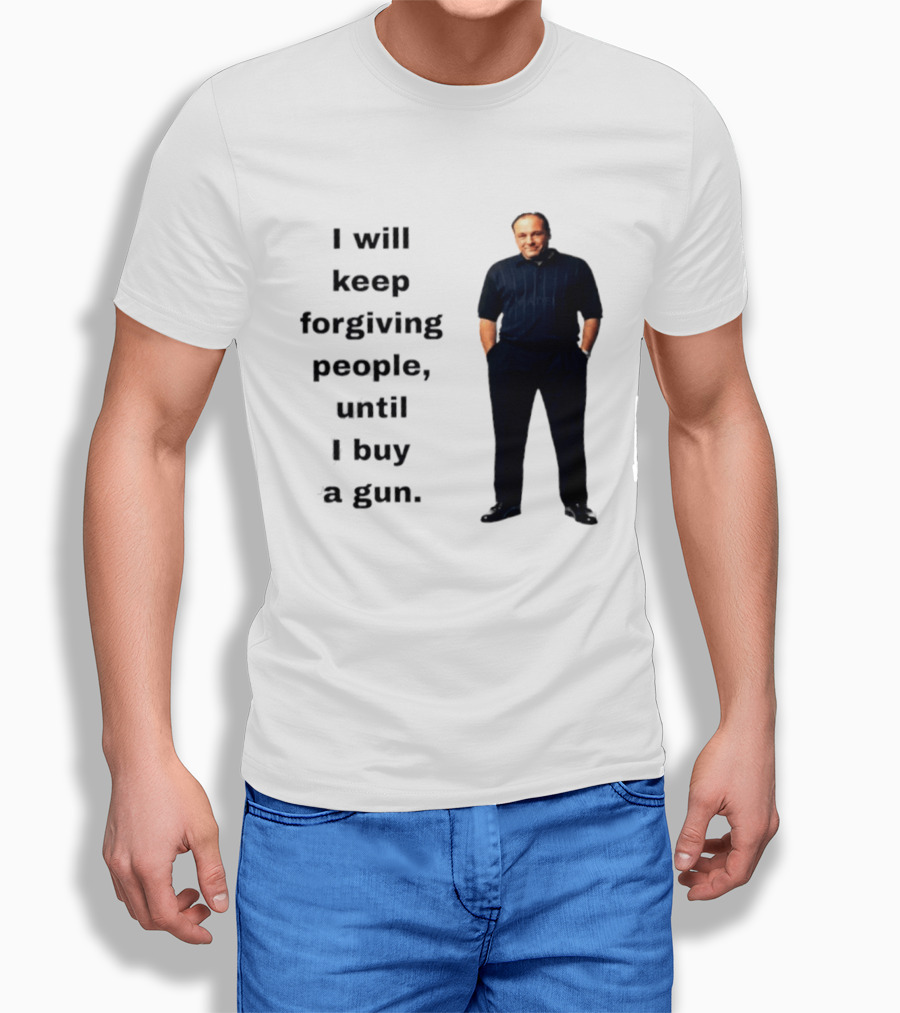 James Gandolfini Iconic Quote I Will Keep Forgiving People Until I Buy A Gun T-Shirt