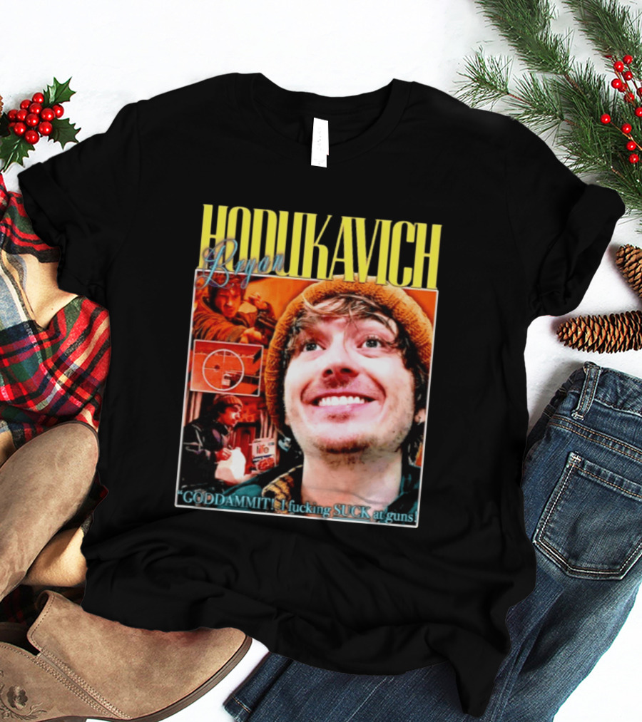 Hodlikavich Bryan Goddammit I Fucking Suck At Guns T-Shirt