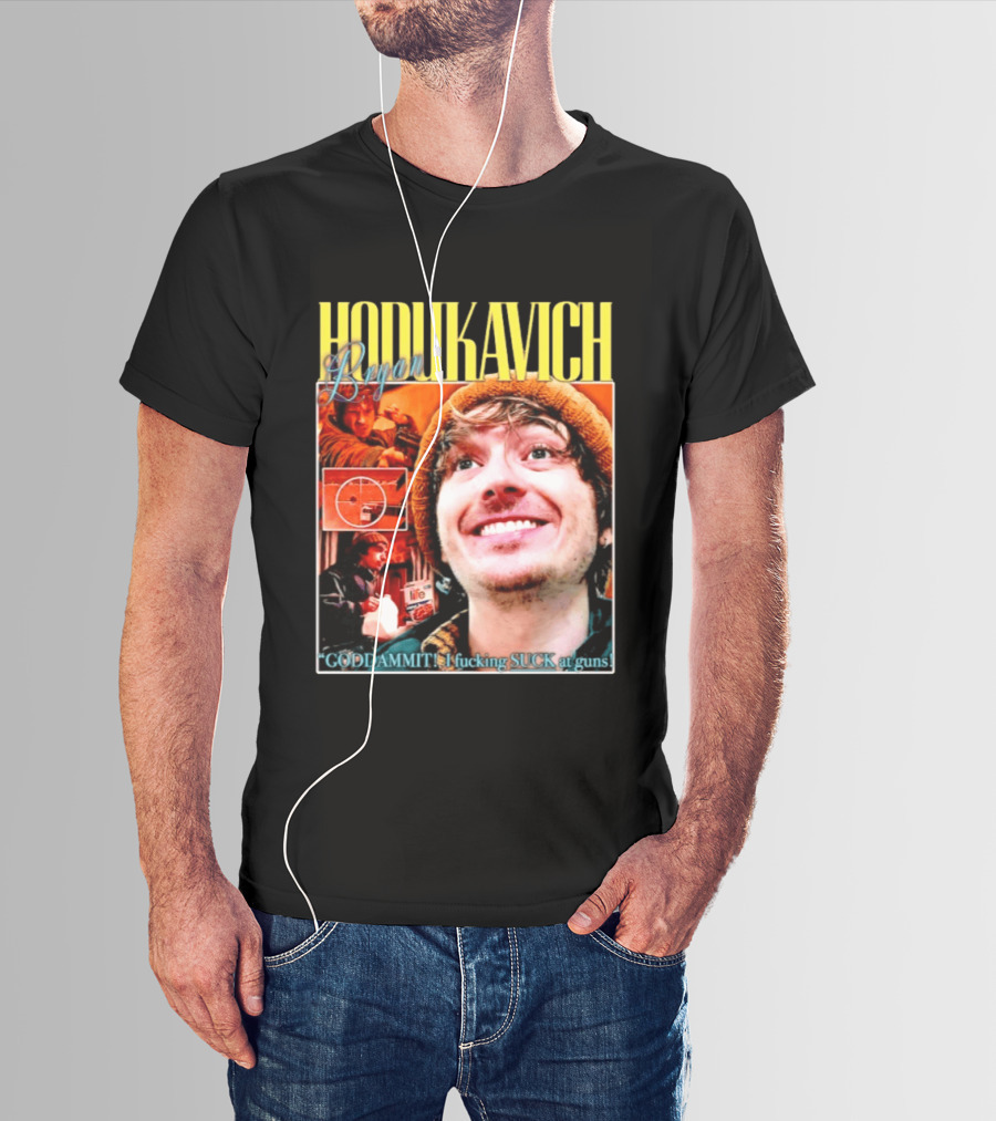 Hodlikavich Bryan Goddammit I Fucking Suck At Guns T-Shirt