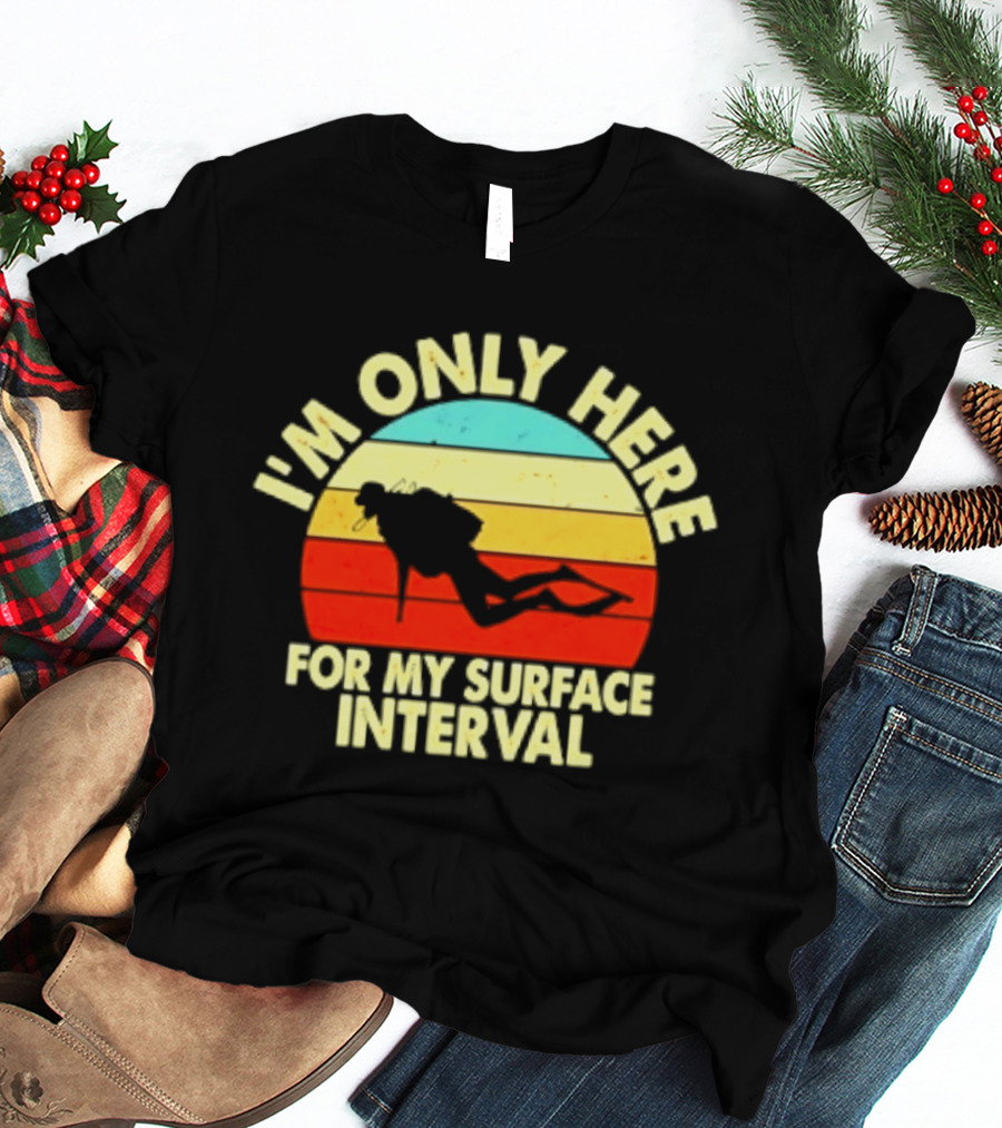 I'm Only Here For My Surface Interval Retro Scuba Diving T-Shirt