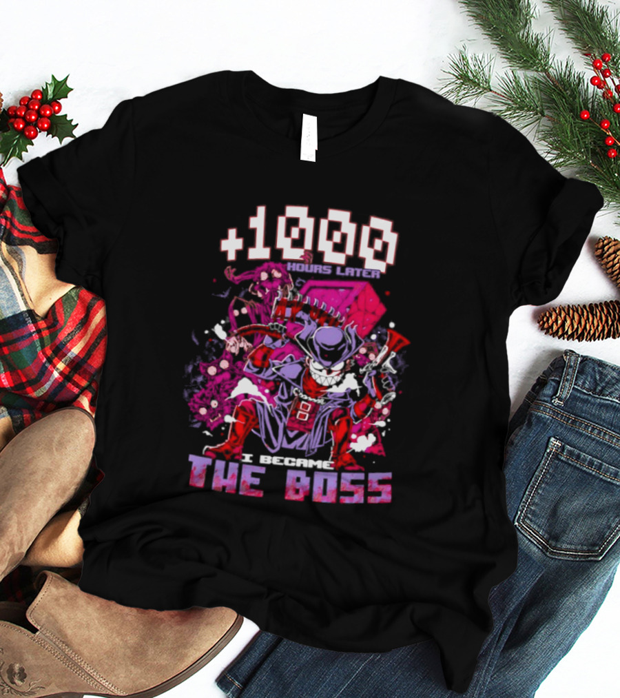 +1000 Hours Later I Became The Boss Gaming T-Shirt