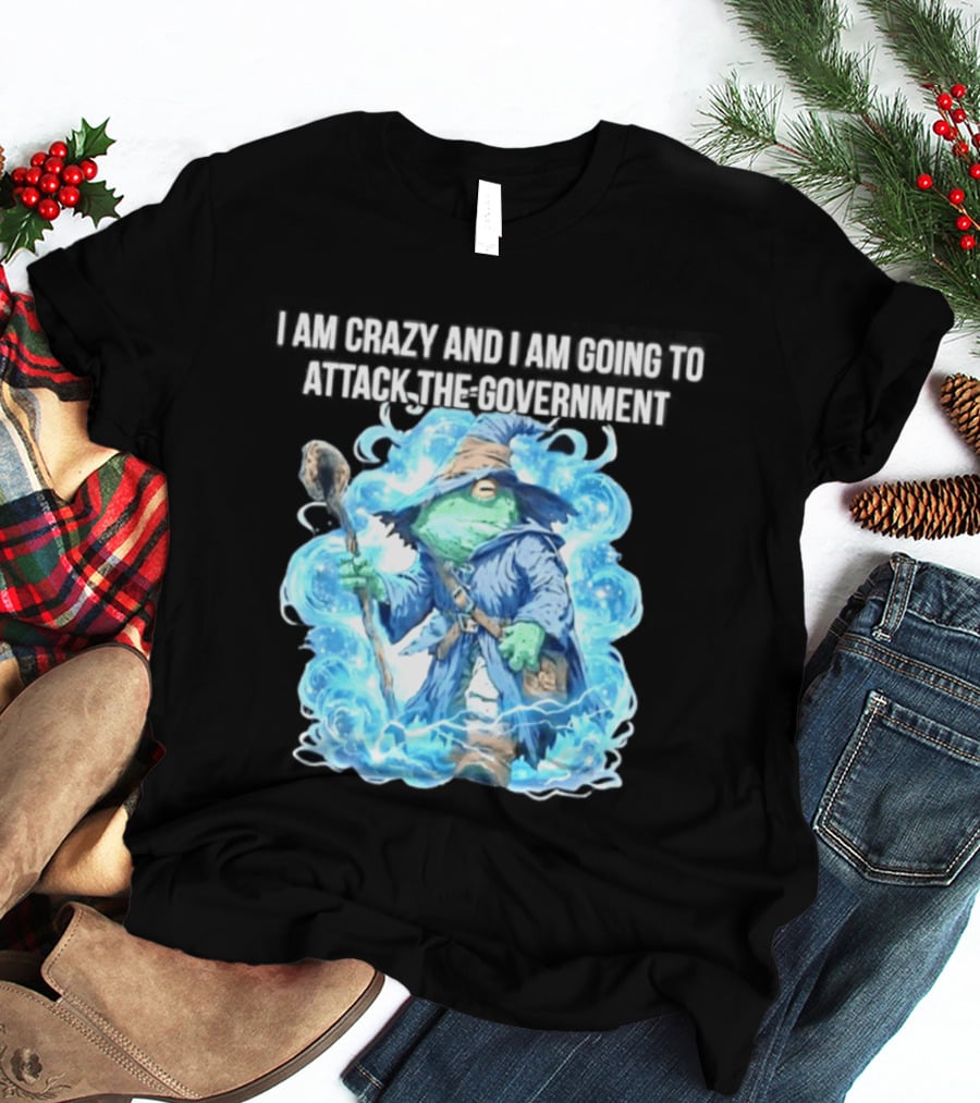 Frog Wizard I Am Crazy And I Am Going To Attack The Government Blue Aura T-Shirt