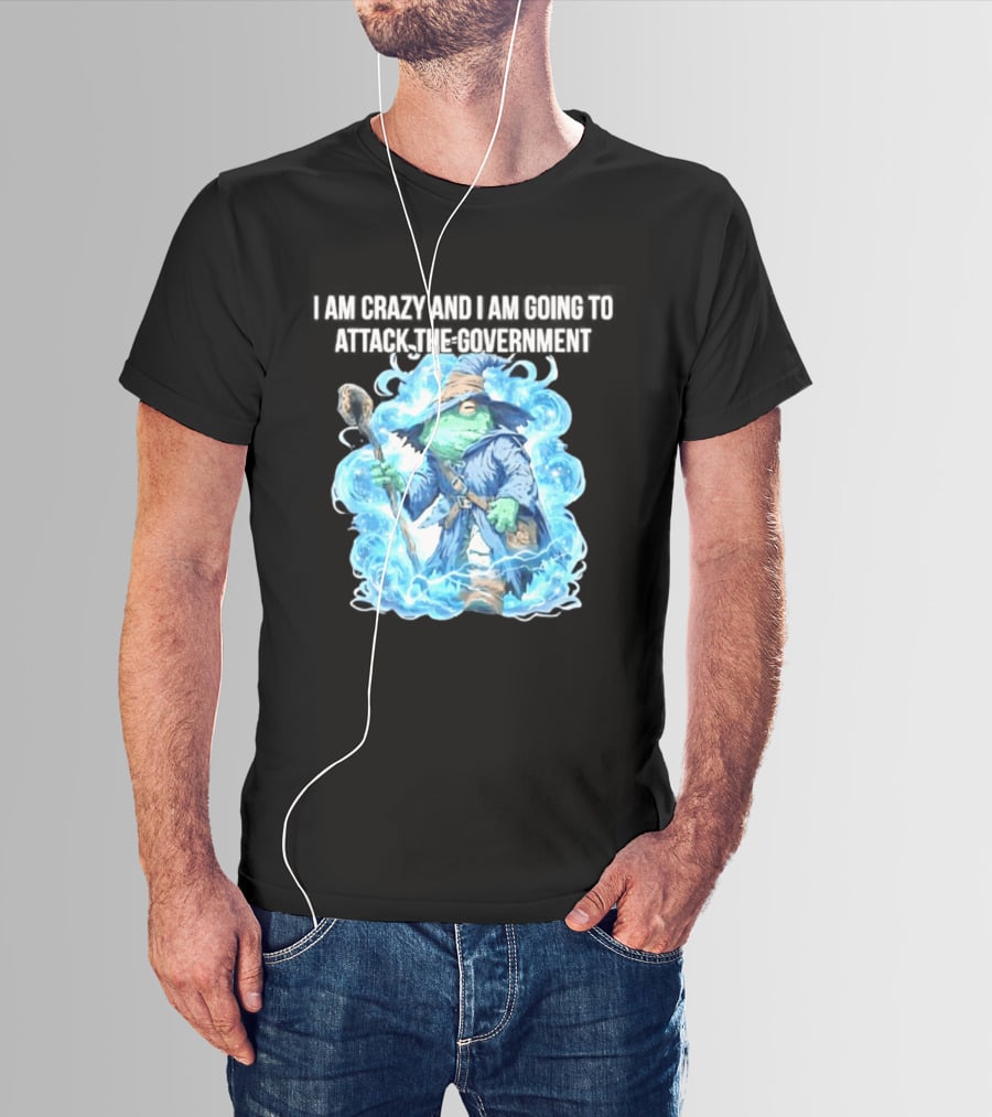 Frog Wizard I Am Crazy And I Am Going To Attack The Government Blue Aura T-Shirt