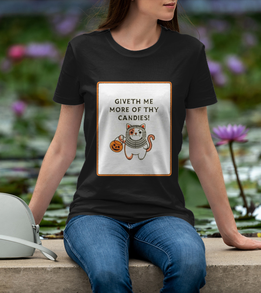 Giveth Me More Of Thy Candies Cat Halloween Pumpkin Trick Or Treat T-Shirt