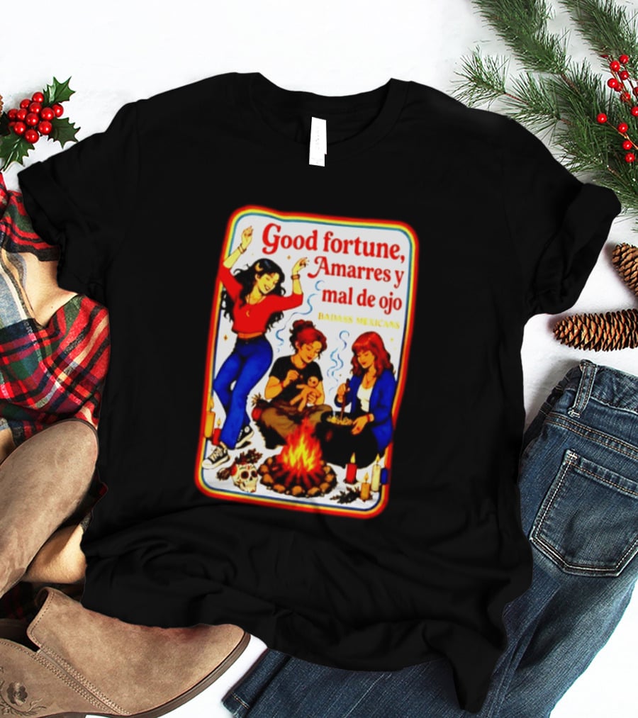 Good Fortune Amarres Y Mal De Ojo Badass Mexicans Campfire Scene T-Shirt