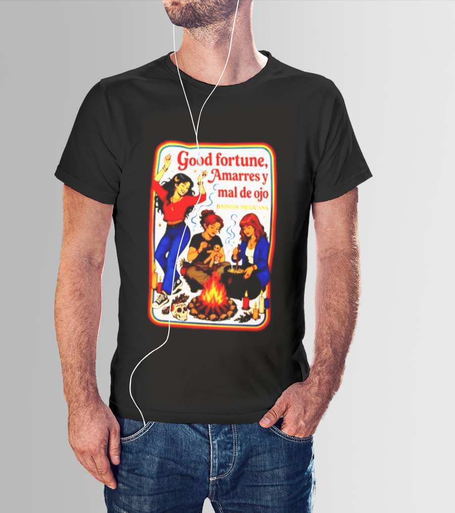 Good Fortune Amarres Y Mal De Ojo Badass Mexicans Campfire Scene T-Shirt