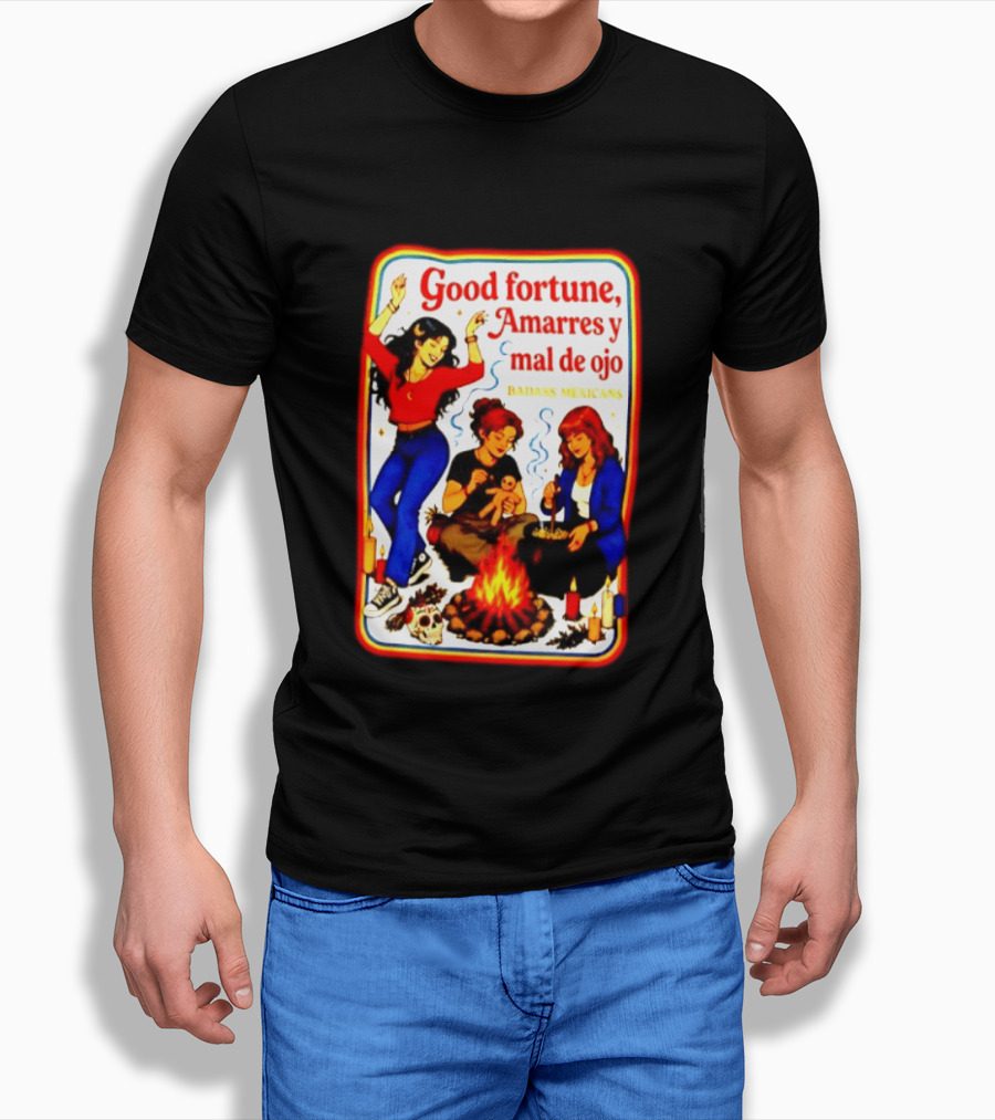 Good Fortune Amarres Y Mal De Ojo Badass Mexicans Campfire Scene T-Shirt