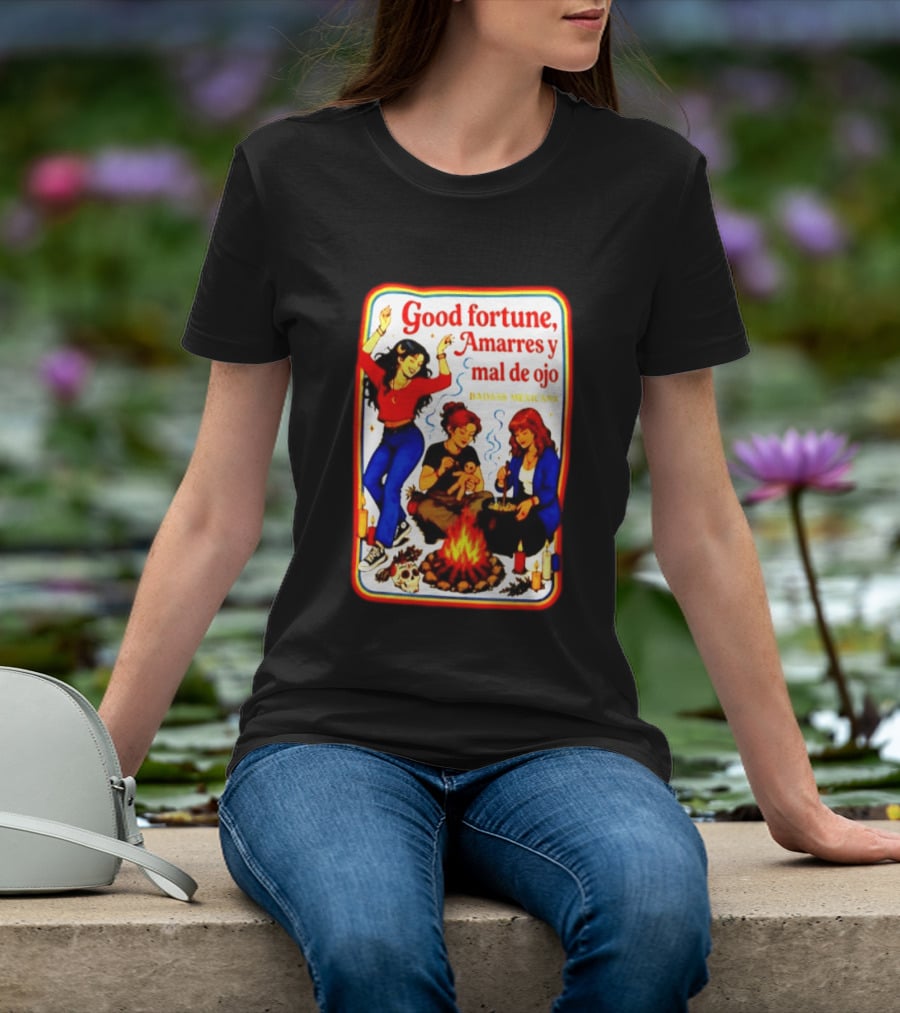 Good Fortune Amarres Y Mal De Ojo Badass Mexicans Campfire Scene T-Shirt
