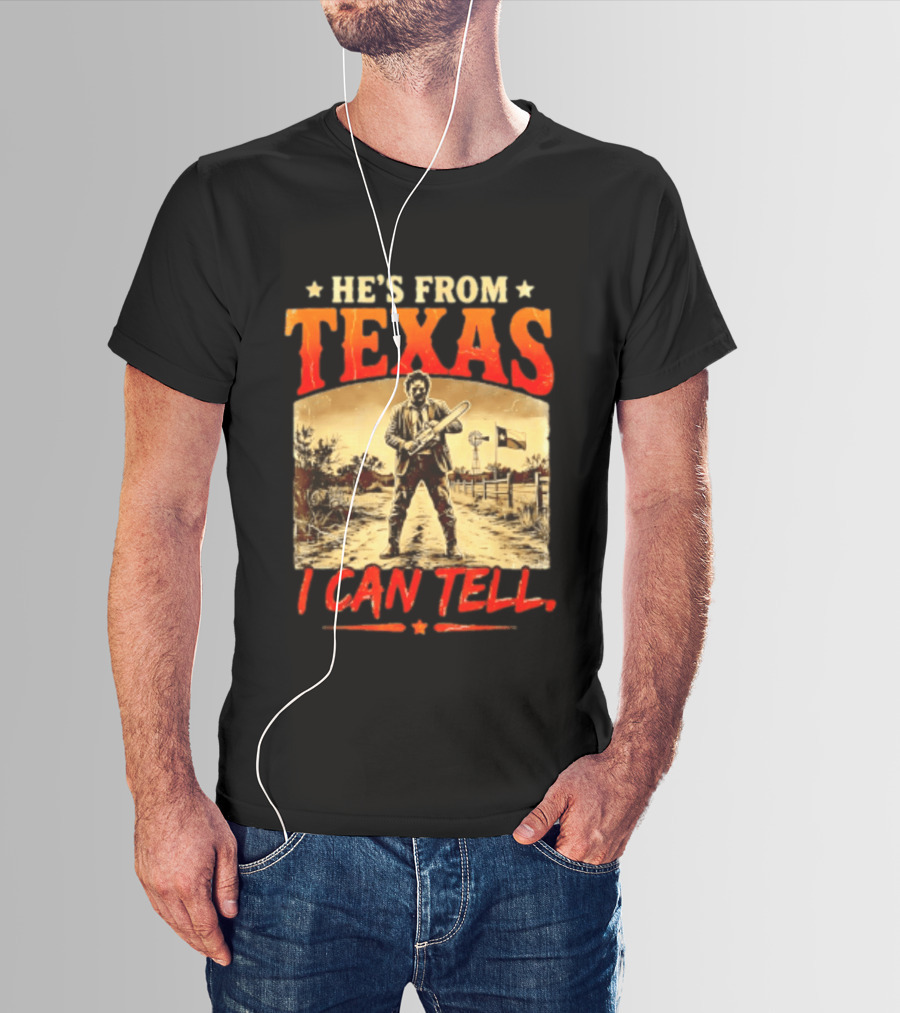 He's From Texas Chainsaw Horror Halloween I Can Tell T-Shirt