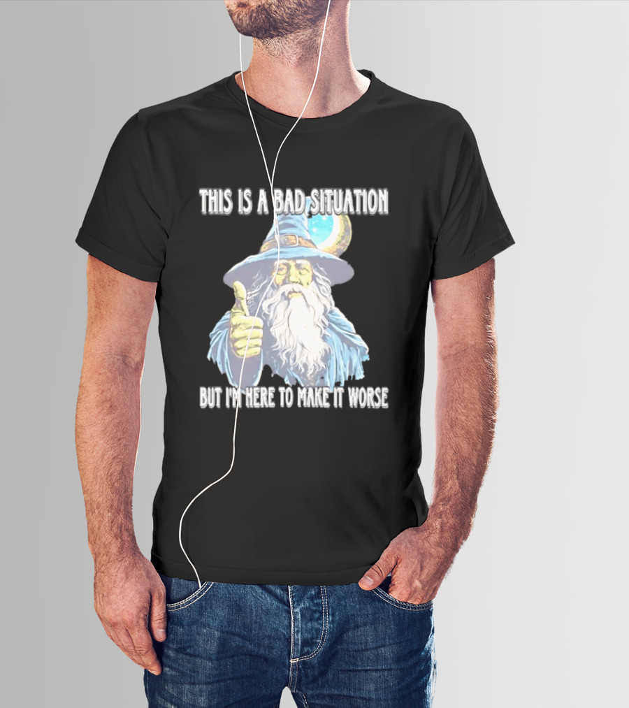 Wizard This Is A Bad Situation But I'm Here To Make It Worse Thumbs Up Mage T-Shirt