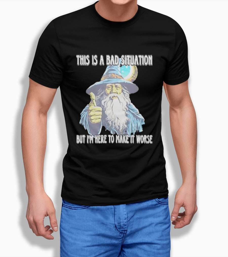 Wizard This Is A Bad Situation But I'm Here To Make It Worse Thumbs Up Mage T-Shirt