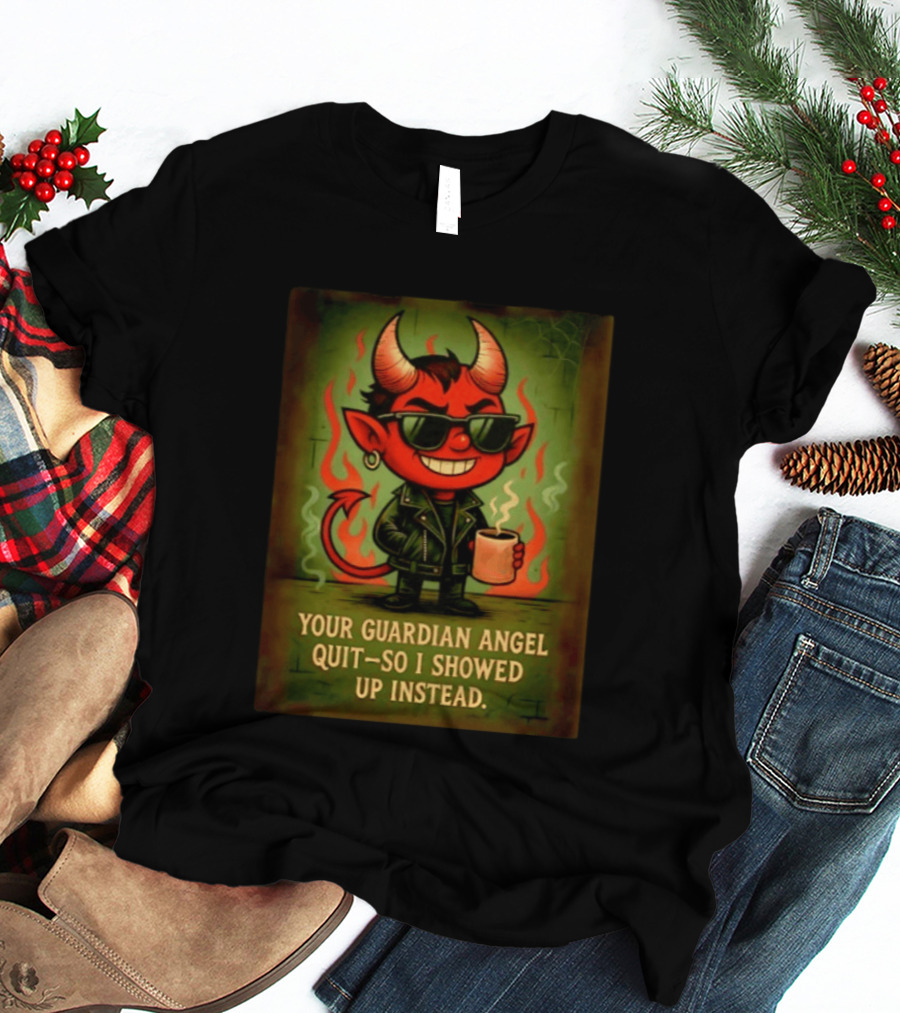 Devil Your Guardian Angel Quit So I Showed Up Instead Vintage Retro Humor T-Shirt