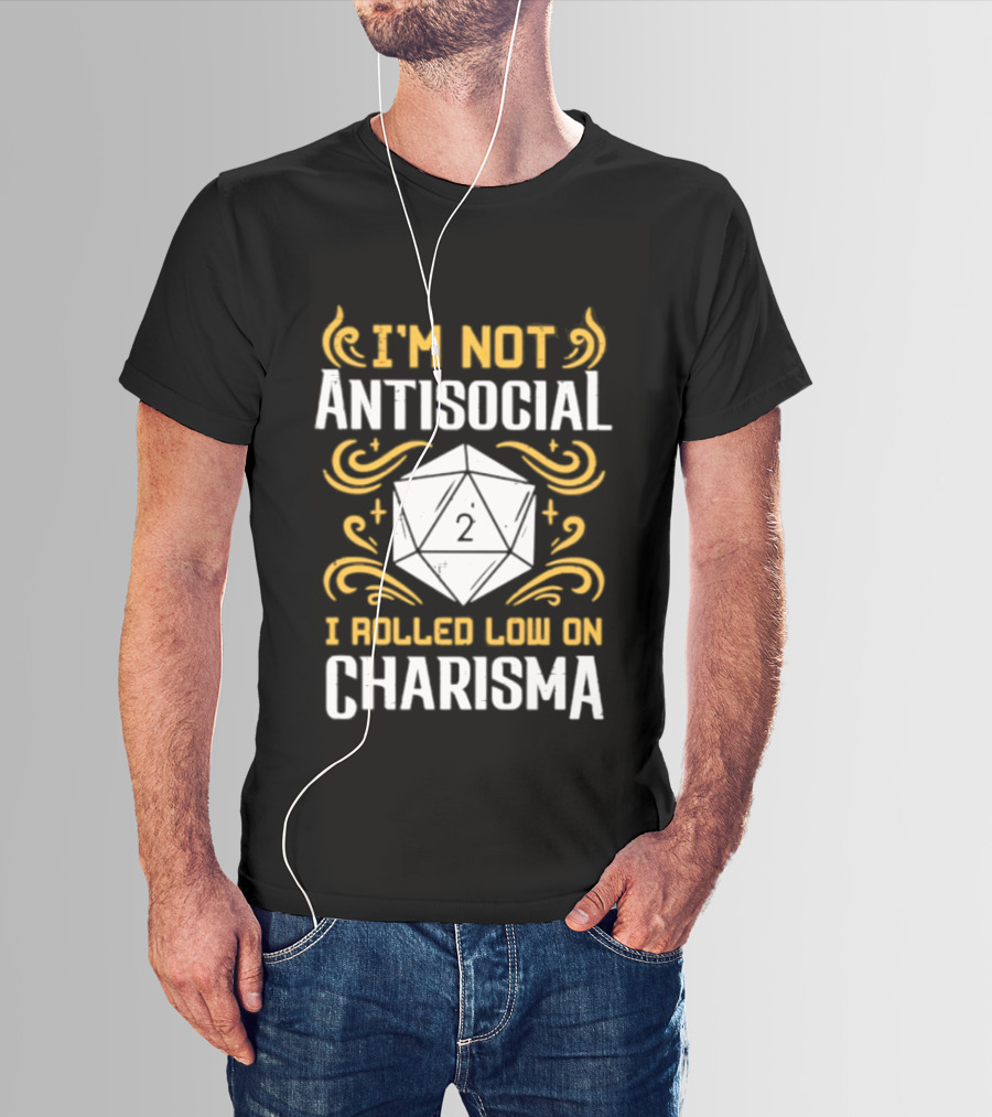 I'm Not Antisocial I Rolled Low On Charisma Tabletop Gaming Humor T-Shirt