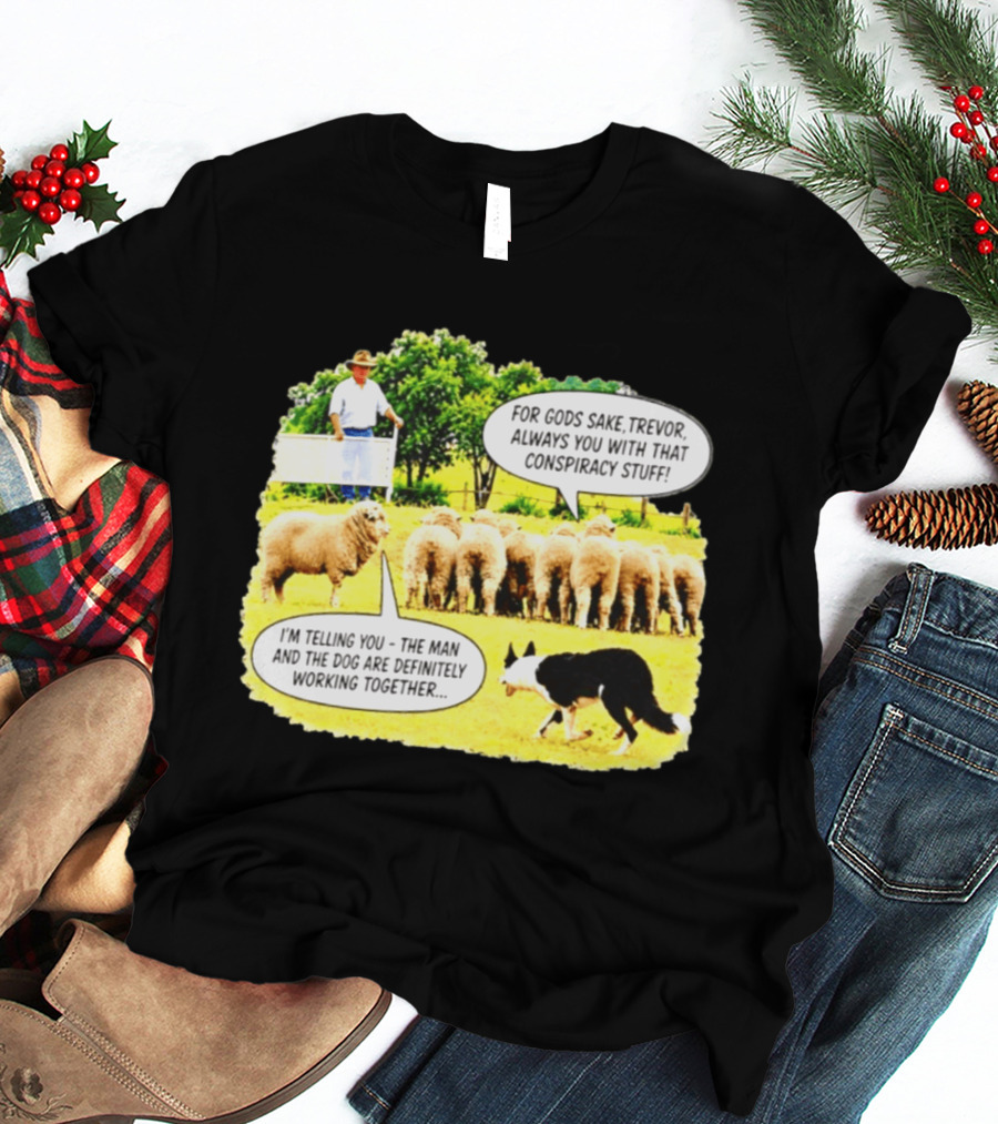 Sheep Dog Conspiracy Meme Trevor And Herding Sheep Dialogue T-Shirt
