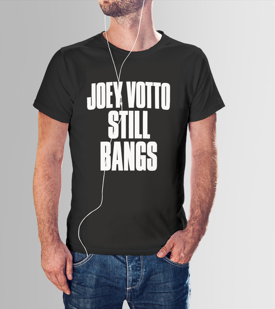 Joey Votto Still Bangs Fan Favorite Catchphrase T-Shirt