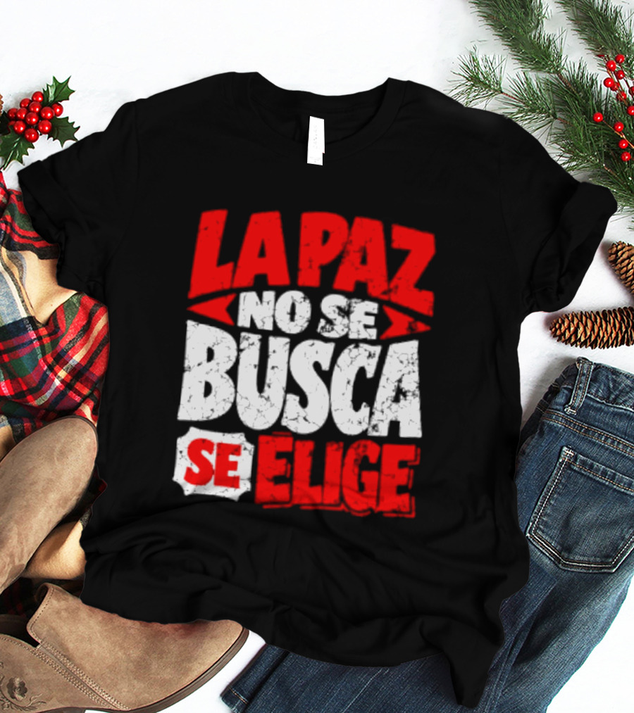 La Paz No Se Busca Se Elige Spanish Peace Message T-Shirt